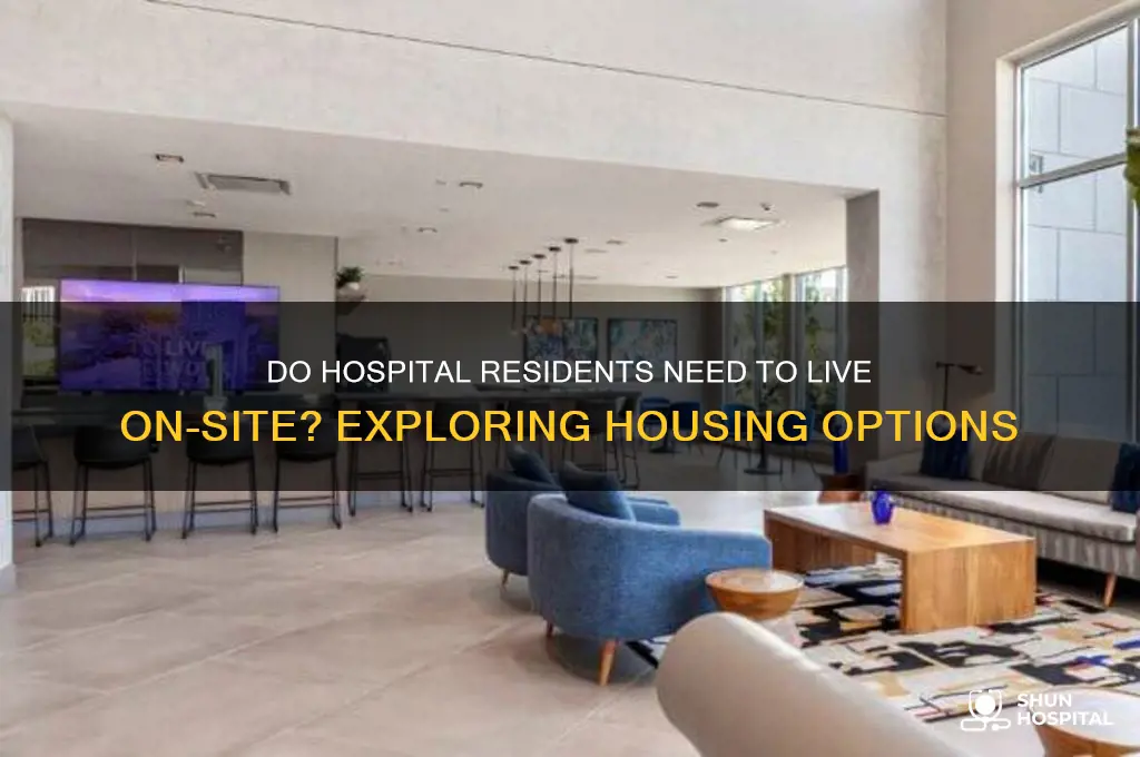 do residents at a hospital have to live on campus