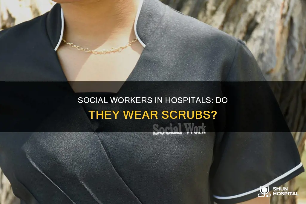 do social workers in hospitals wear scrubs