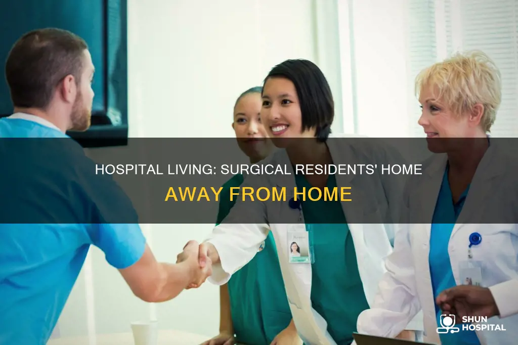 do surgical residents live at the hospital