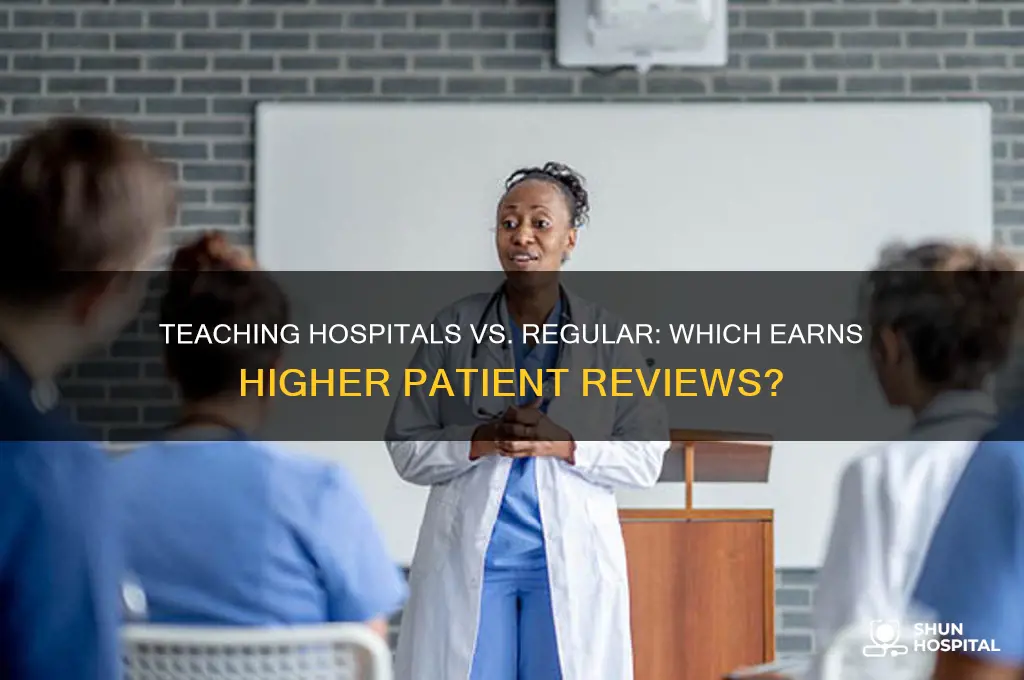 do teaching hospitials enjoy a higher review than regular hospitals