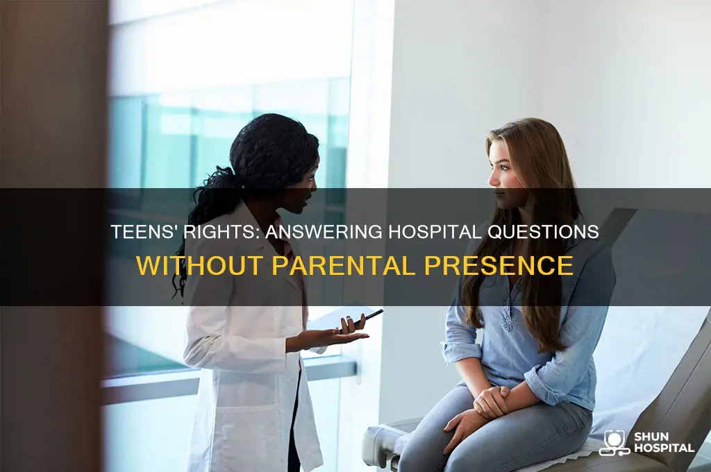 do teens have to answer questions without their parents hospital