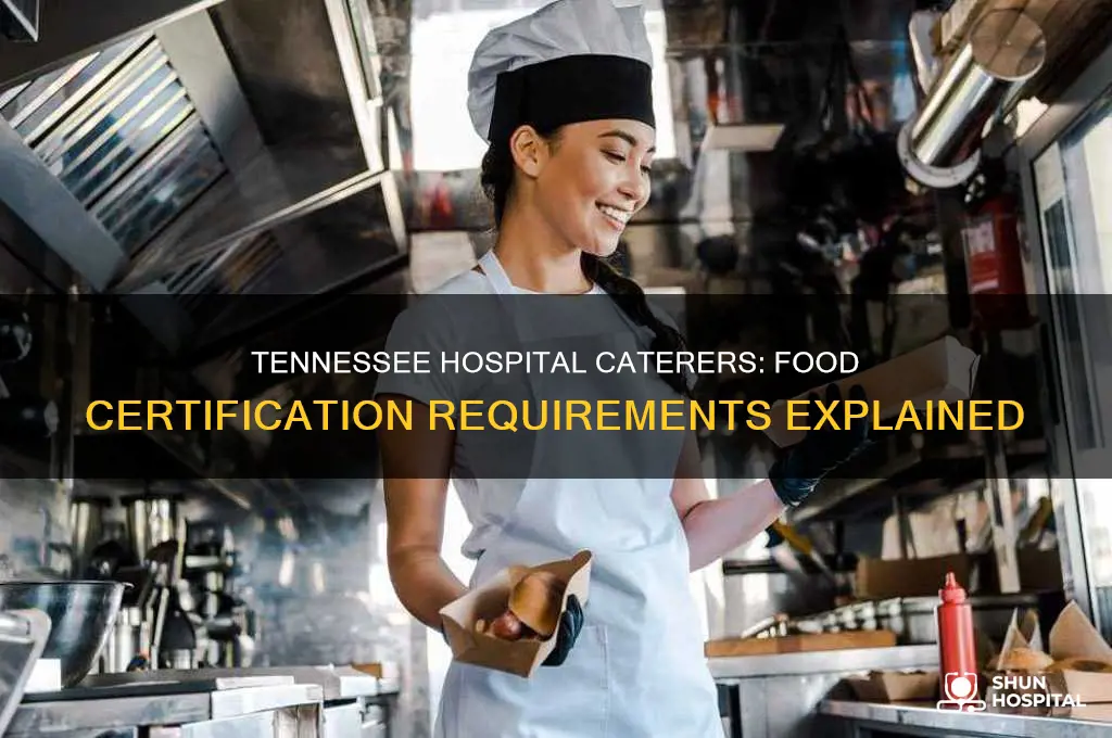 do tennessee hospital cagertie8as require you to have food certificatikn