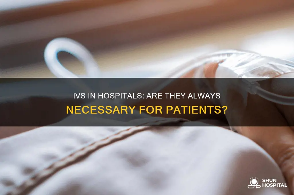 do they always hook you on ivs at a hospital