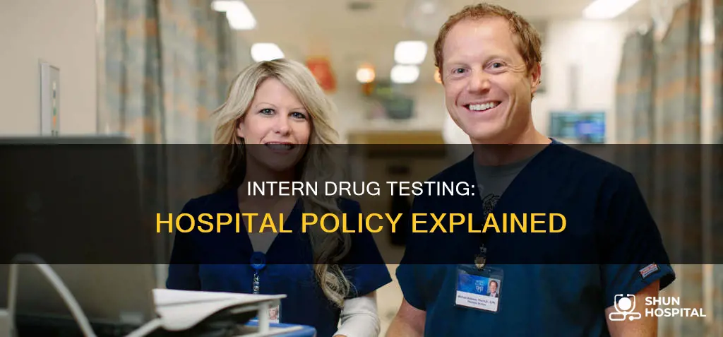 do they drug test interns at hospitals