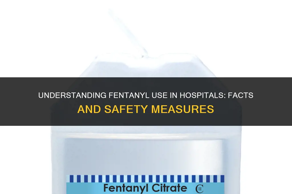 do they give fentanyl in hospitals