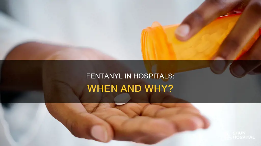 do they give fentanyl in the hospital