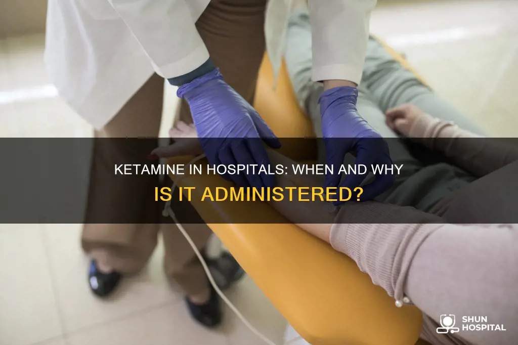 do they give you ketamine in hospital