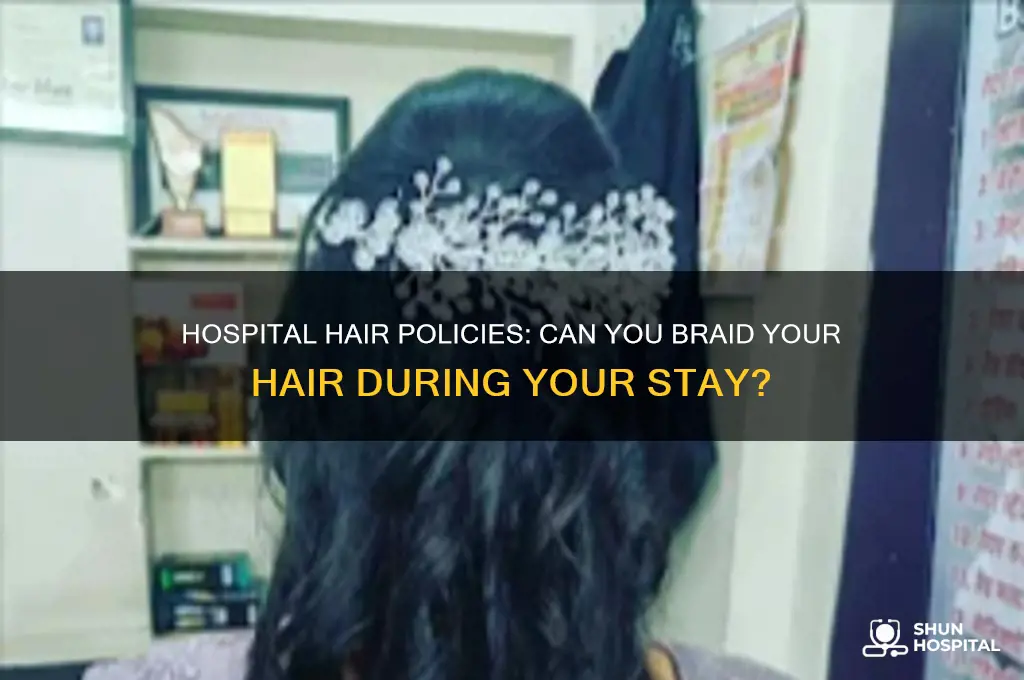do they let you braid your hair in the hospital