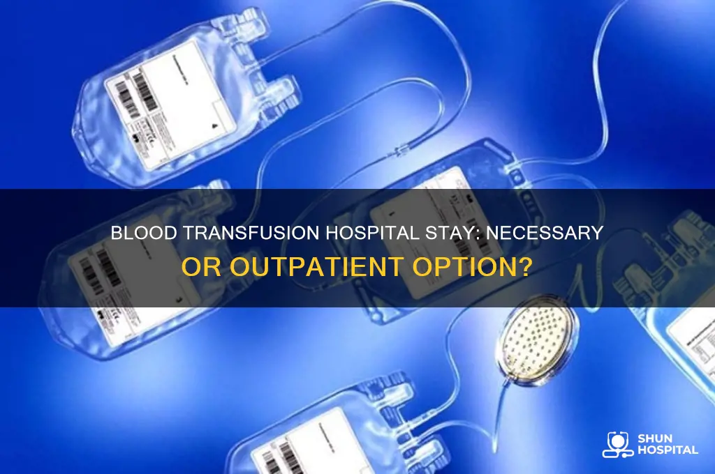 do u have to stay in hospital for blood transfusion