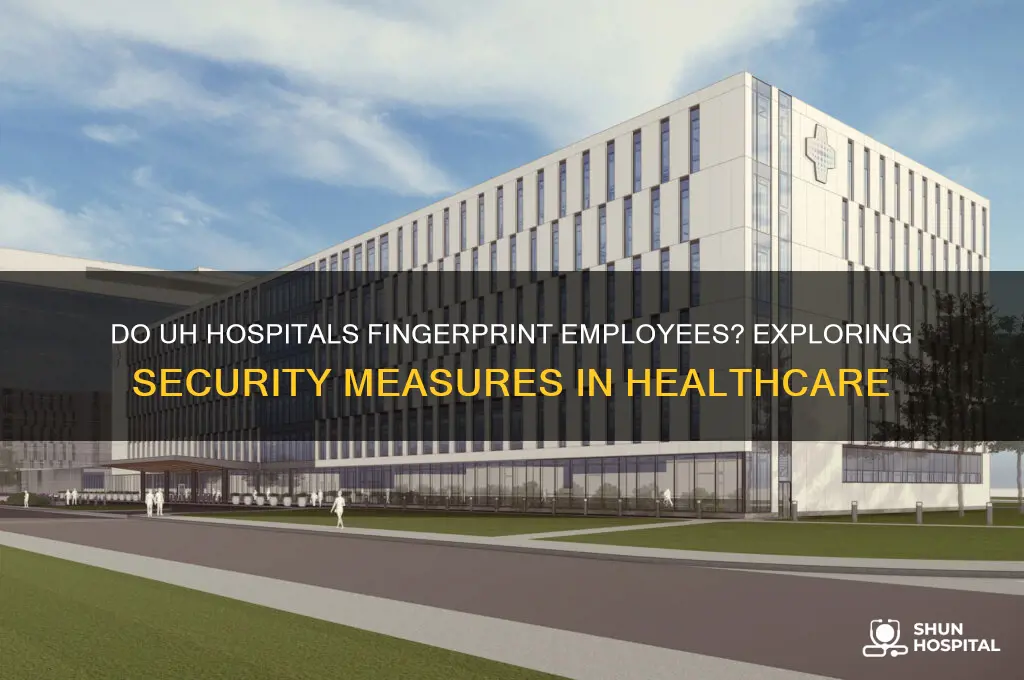 do uhs hospitals fingerprint employees