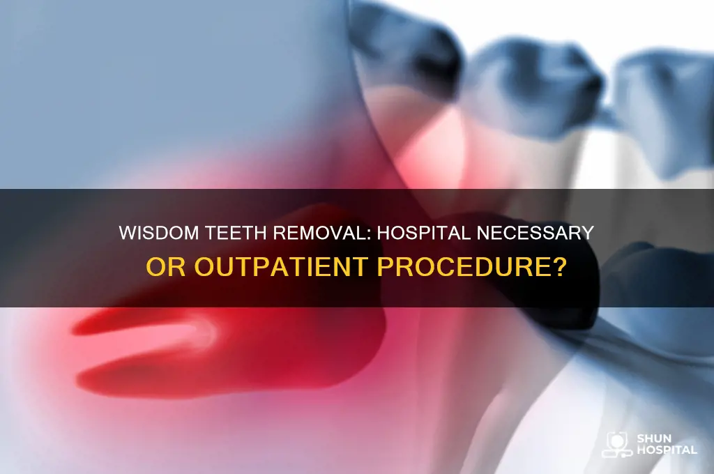 do wisdom teeth have to be removed in hospital