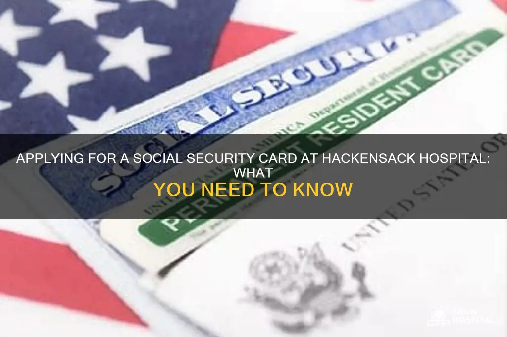 do you apply for social security card in hackensack hospital