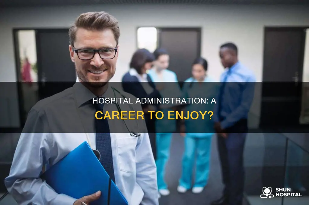do you enjoy your hospital administration job