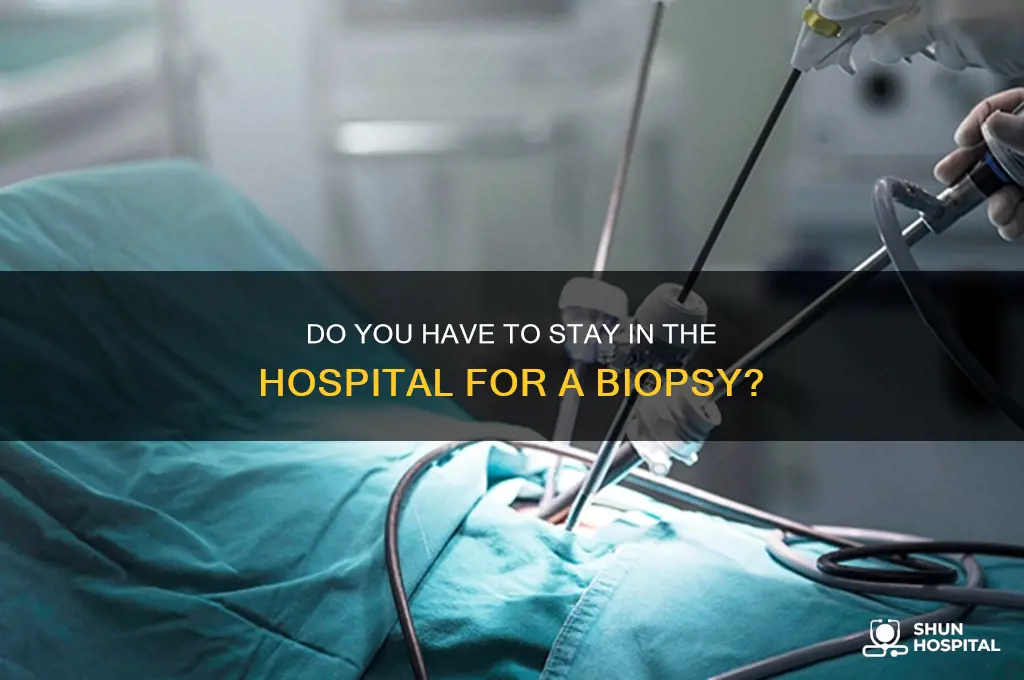 do you gace to sysy in hospital cor a biopsy