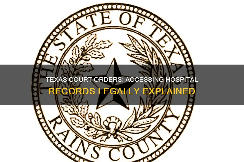 do you have court ordered for hospital records in texas