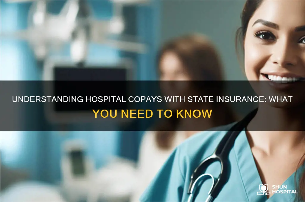 do you have s copay at hospital on state insurance