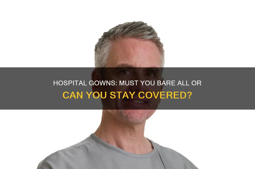 do you have to be buttnaked in a hospital gown