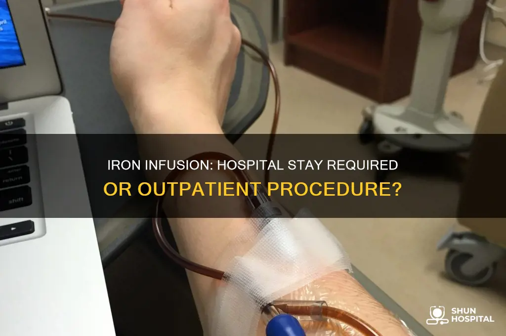 do you have to be hospitalized for an iron infusion