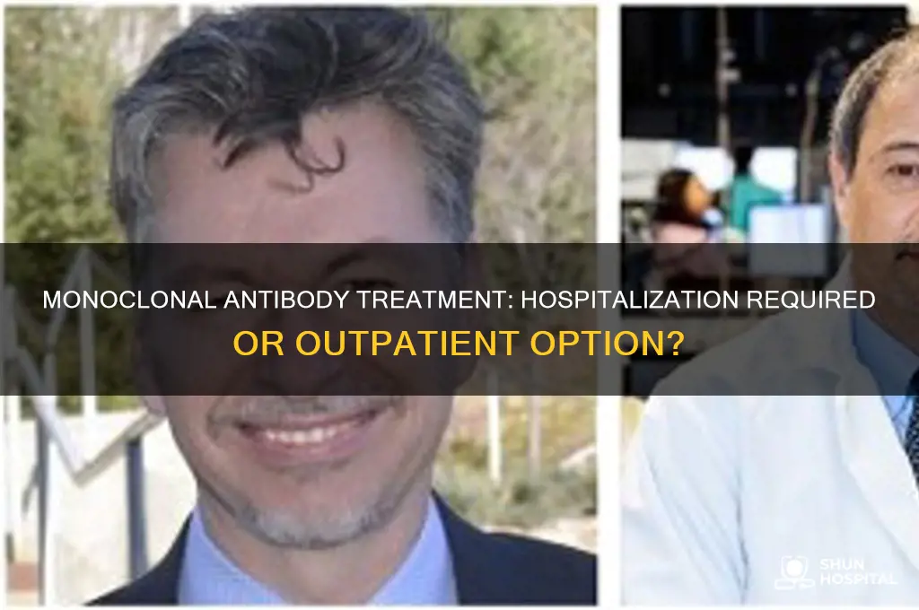 do you have to be hospitalized for monoclonal antibodies