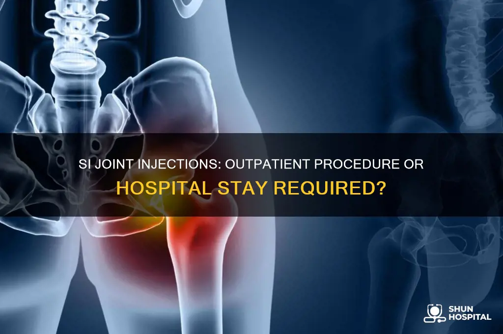 do you have to be hospitalized for si joint injections