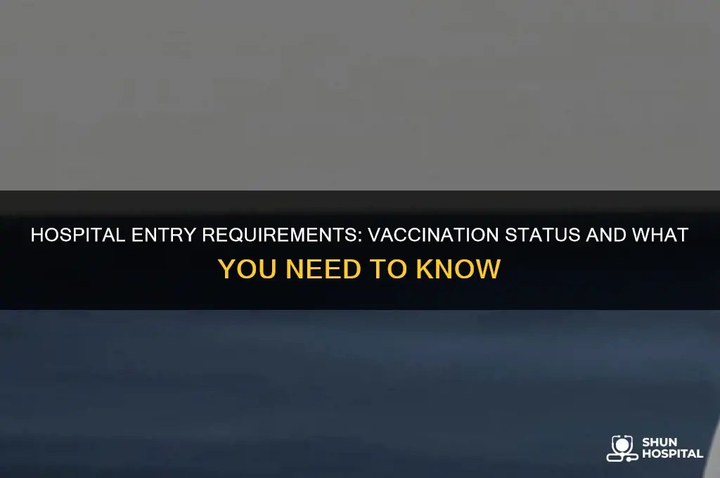 do you have to be vaccinated to enter a hospital
