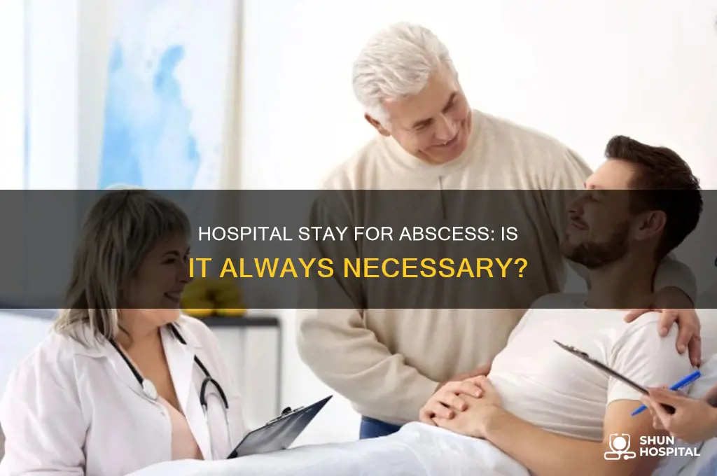 do you have to have a hospital stay with abcess