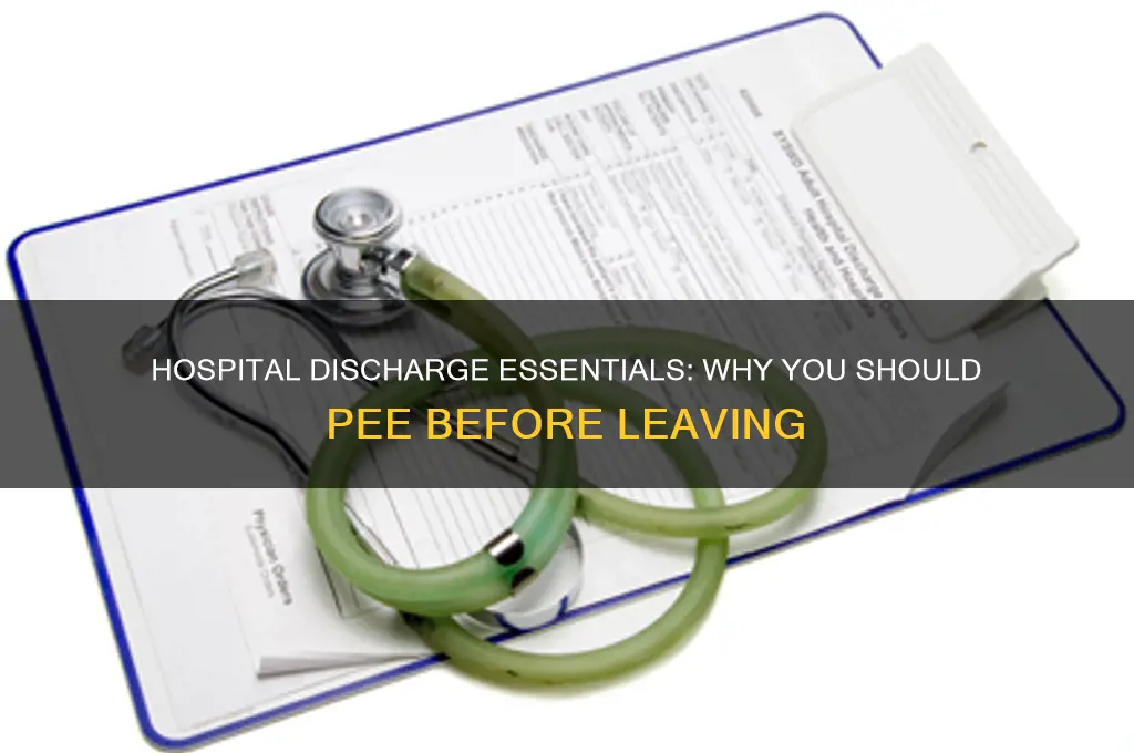 do you have to pee before leaving the hospital