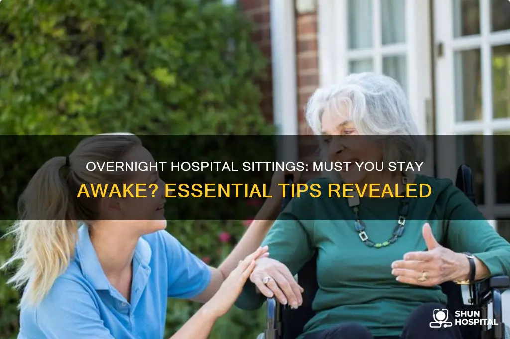 do you have to stay awake for overnight hospital sittings