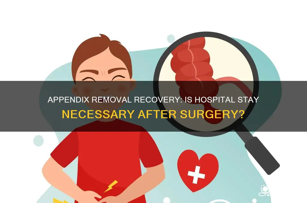 do you have to stay in hospital after appendix removal