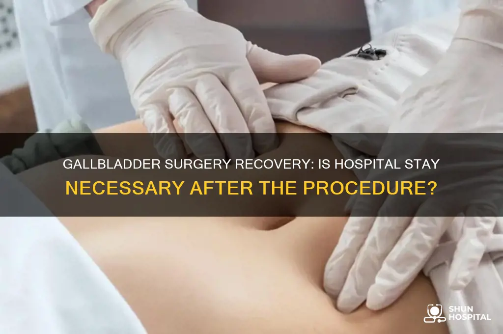 do you have to stay in hospital after gallbladder surgery