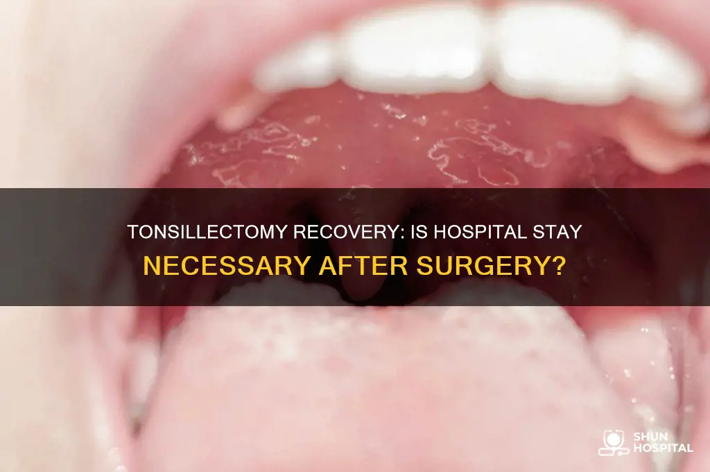 do you have to stay in hospital after tonsillectomy
