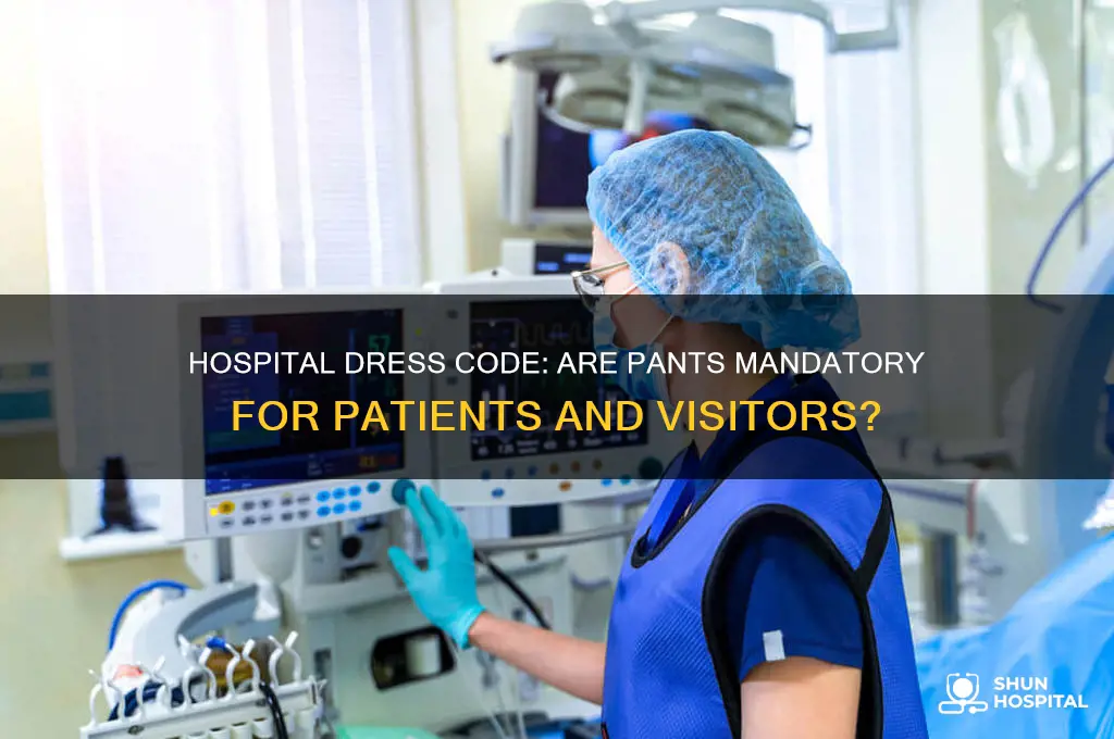 do you have to wear pants in a hospital
