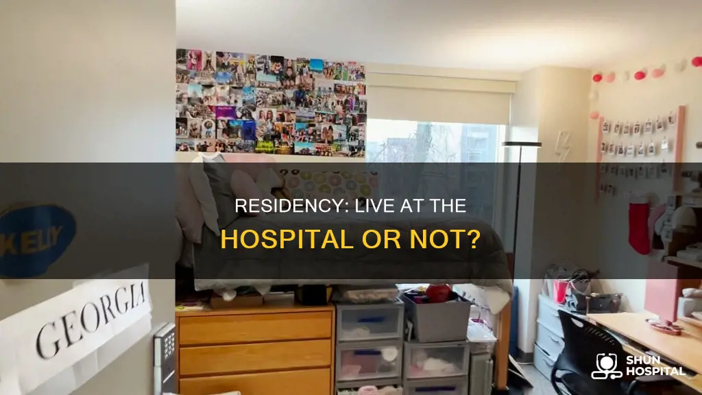do you live at hospital during residency