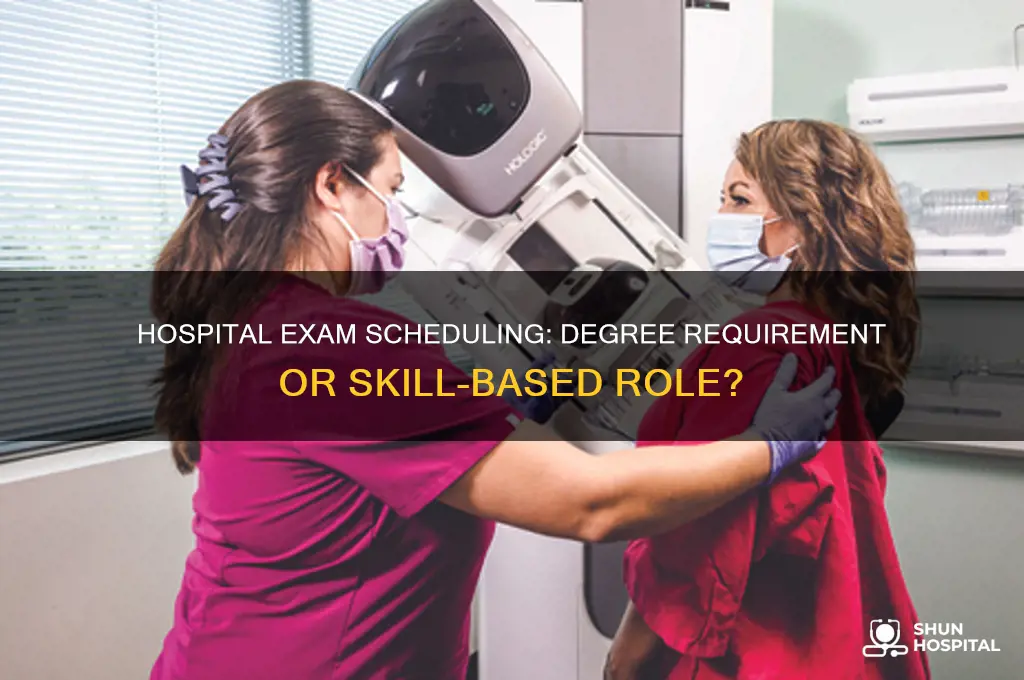 do you need a degree to schedule hospital exams