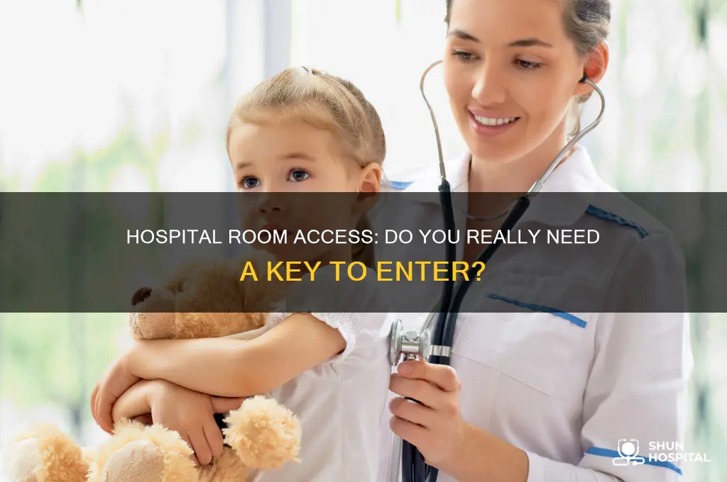 do you need a key to enter a hospital room