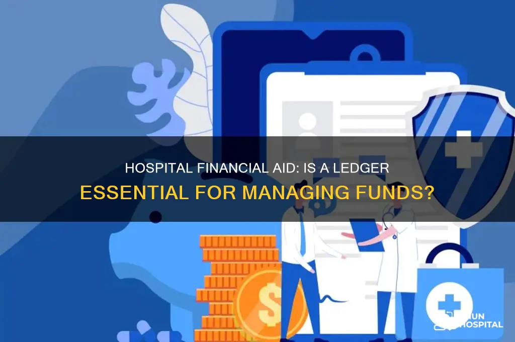 do you need a ledger for hospital finanical aid
