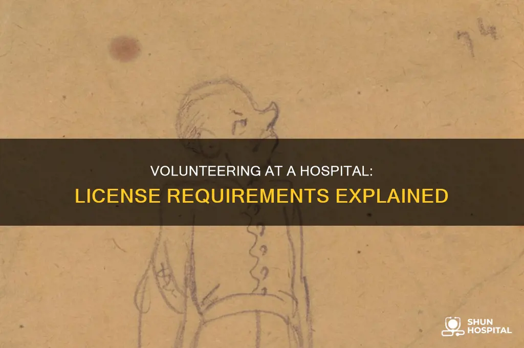 do you need a license to volunteer in a hospital