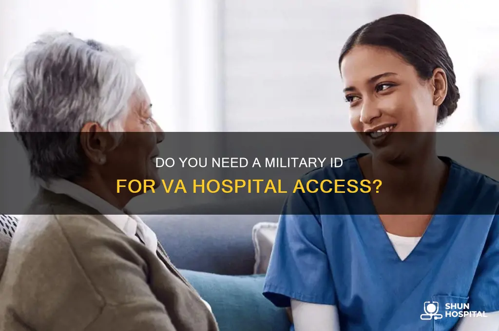 do you need a military id for va hospital