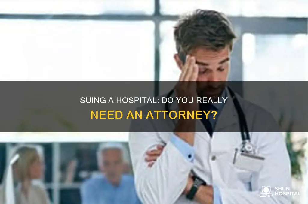 do you need an attorney to sue a hospital