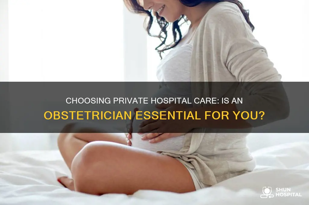 do you need an obstetrician in a private hospital