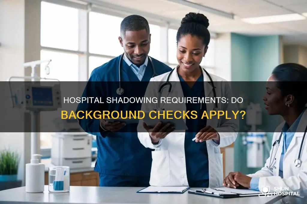 do you need background check to shadow in a hospital