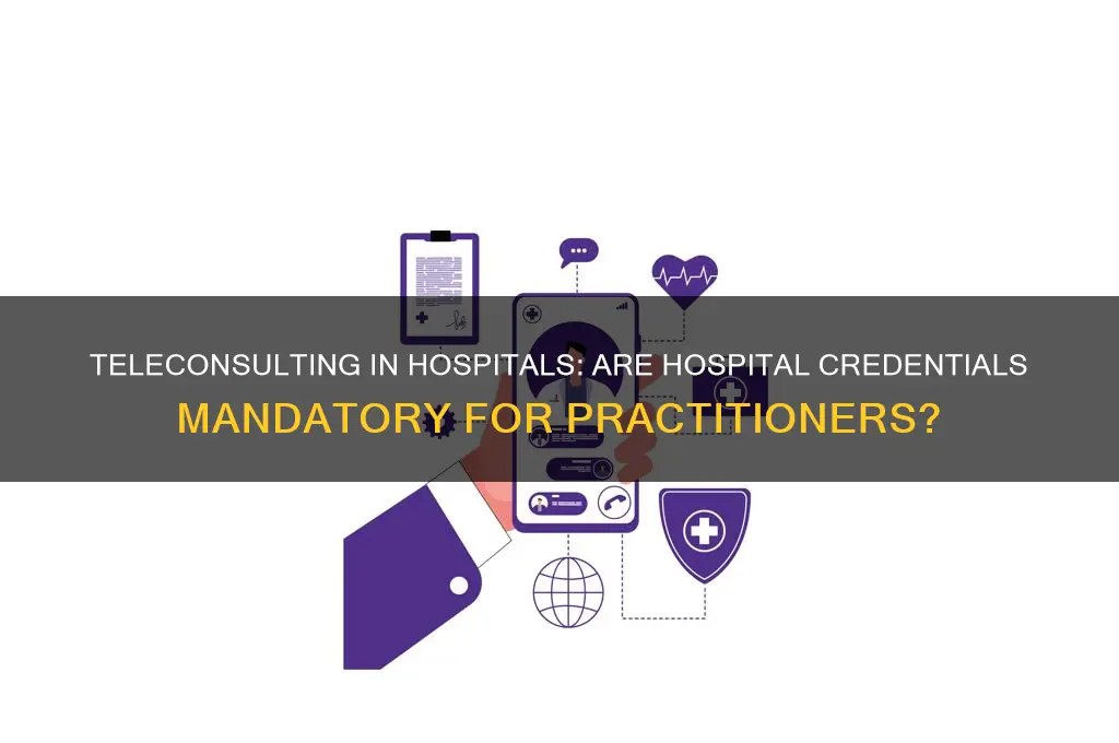 do you need hospital credentials for teleconsulting in hospital