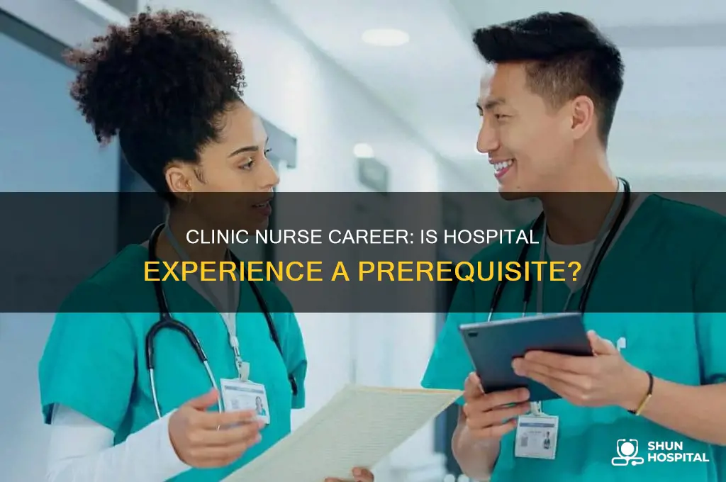 do you need hospital experience to be a clinic nurse