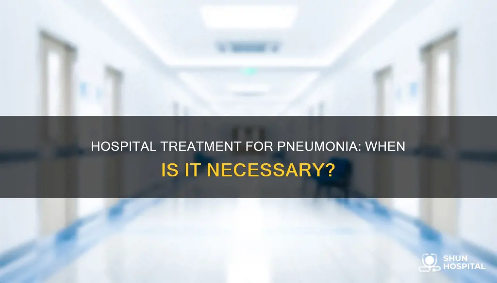 do you need hospital treatment for pneumonia