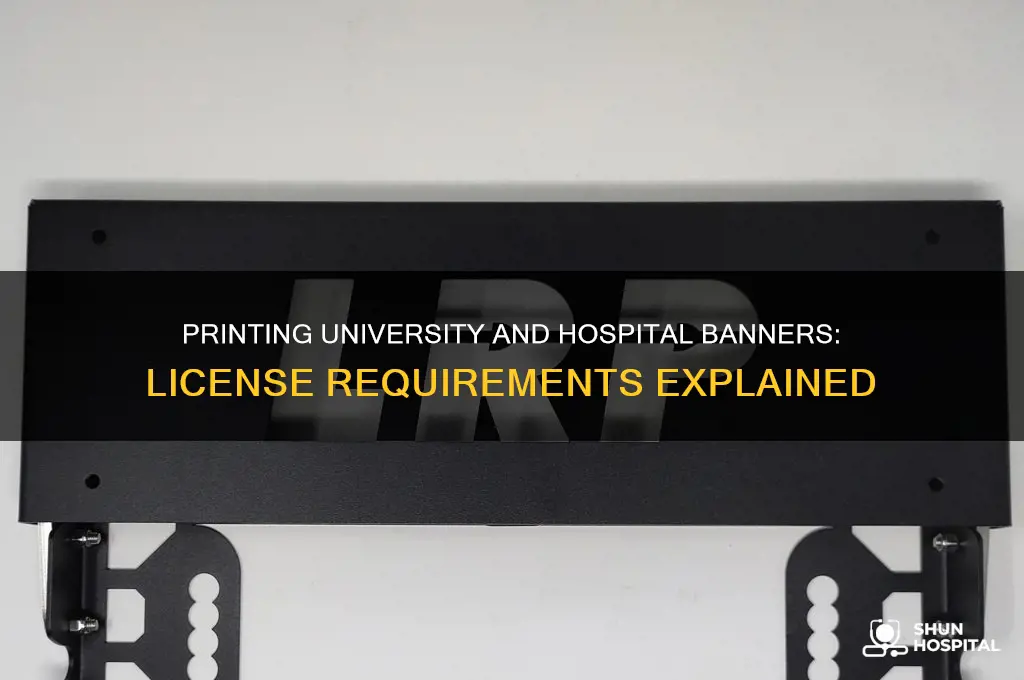 do you need license to print university banner hospital stuff