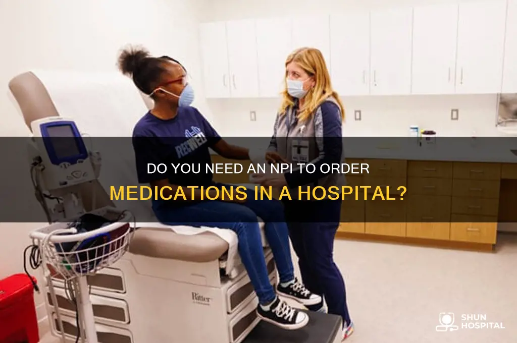 do you need npi to order meds in hospital