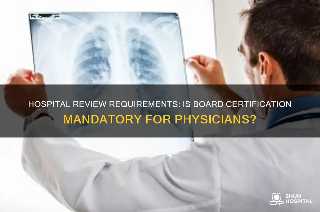 do you need to be board certified for hospital review
