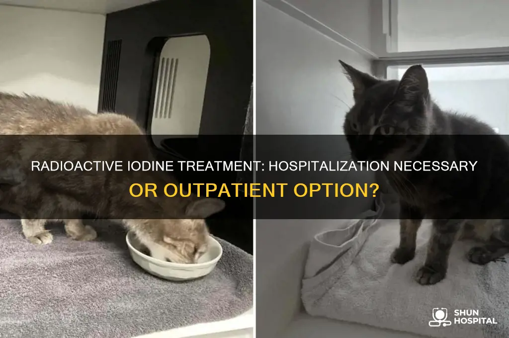 do you need to be hospitalized for radioactive iodine treatment