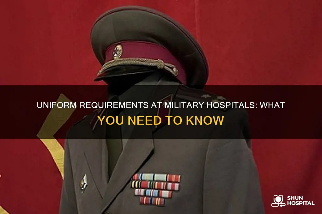 do you need to be in uniform at military hospital