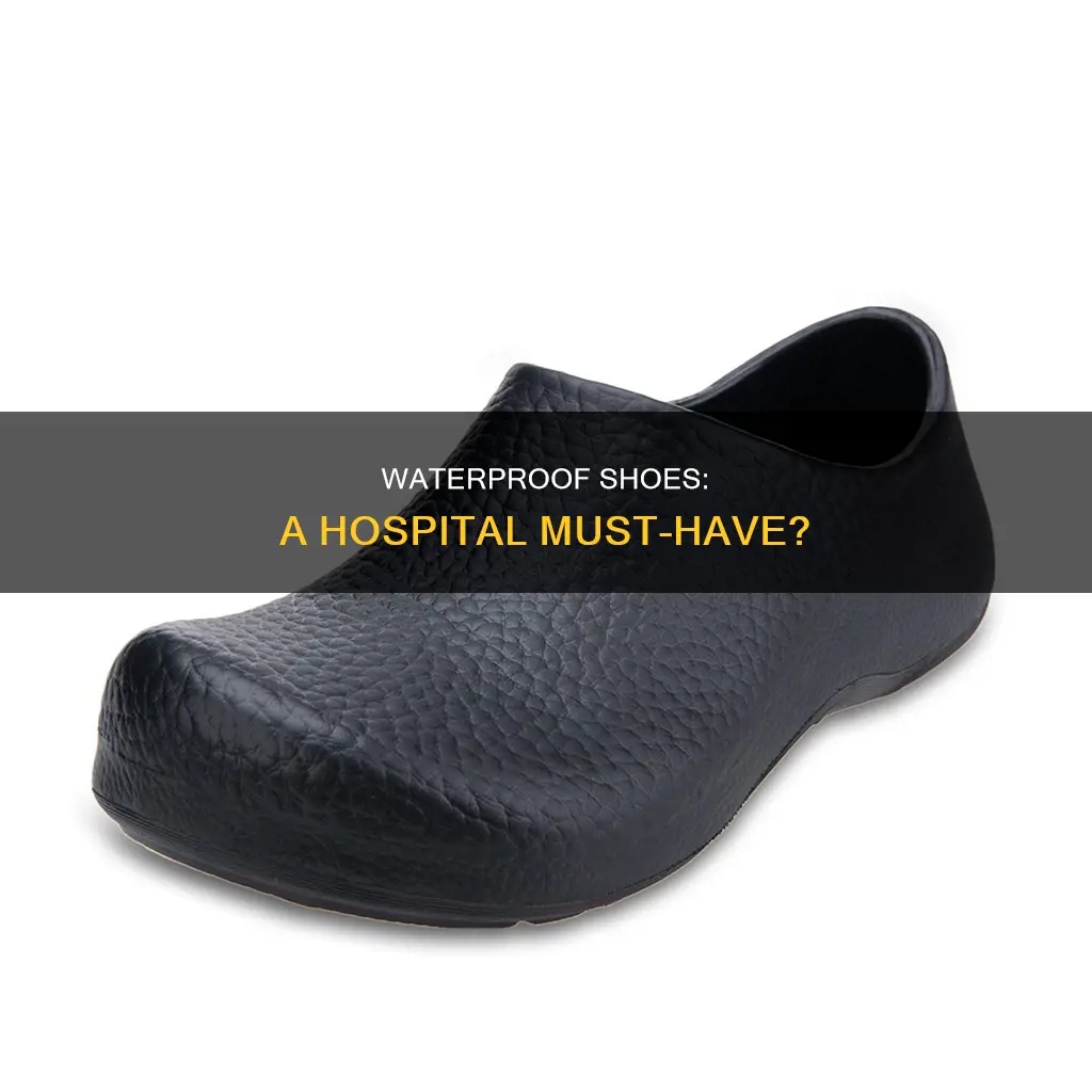do you need waterproof shoes for hospital
